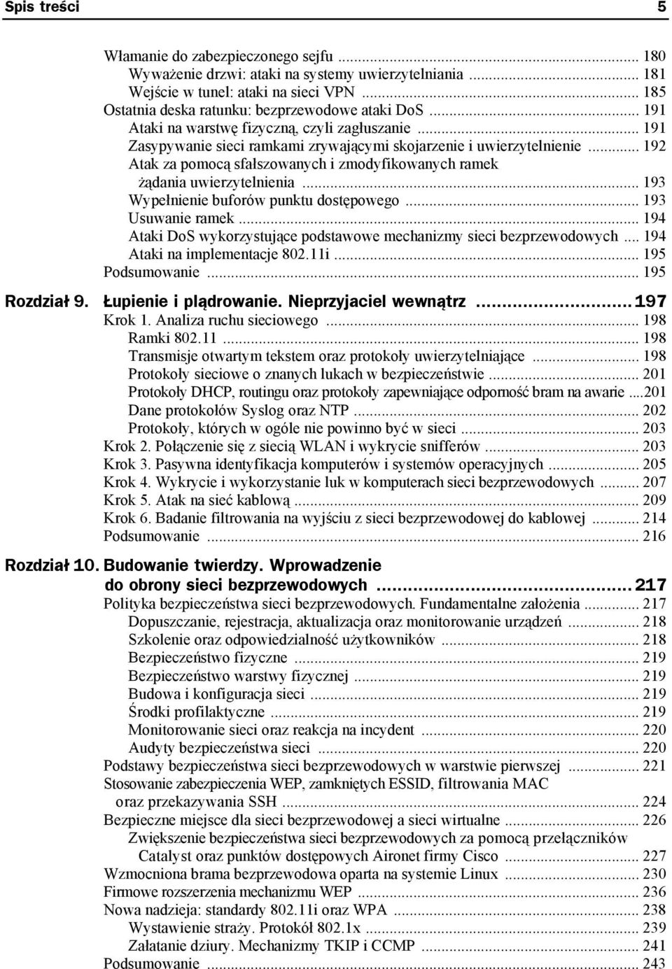 .. 192 Atak za pomocą sfałszowanych i zmodyfikowanych ramek żądania uwierzytelnienia... 193 Wypełnienie buforów punktu dostępowego... 193 Usuwanie ramek.