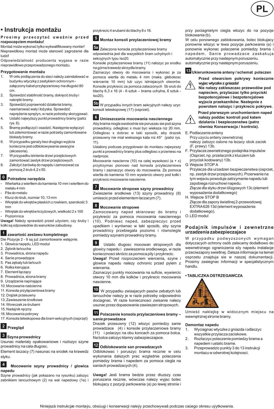 W celu podłączenia do sieci należy zainstalować w budynku wtyczkę z zestykiem ochronnym - załączony kabel przyłączeniowy ma długość 80 cm. 2.