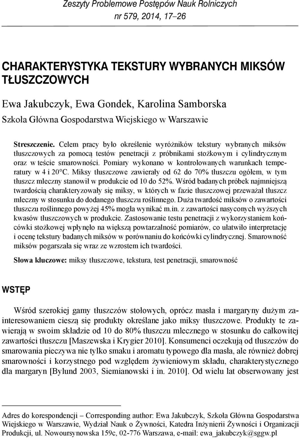 Pomiry wykonno w kontrolownych wrunkch tempertury w 4 i 2 C. Miksy tłuszczowe zwierły od 62 do 7% tłuszczu ogółem, w tym tłuszcz mleczny stnowił w produkcie od 1 do 52%.