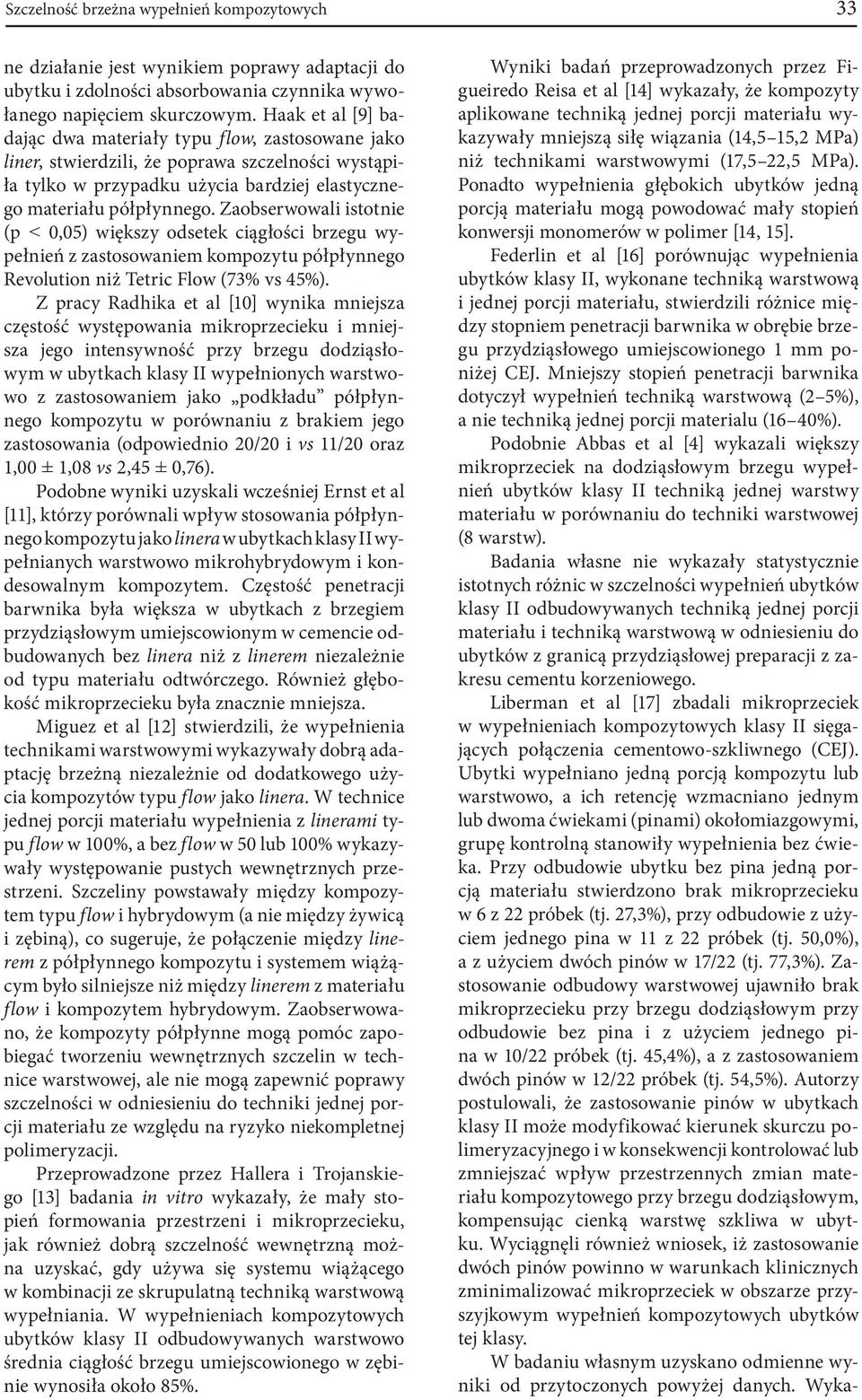 Zaobserwowali istotnie (p < 0,05) większy odsetek ciągłości brzegu wypełnień z zastosowaniem kompozytu półpłynnego Revolution niż Tetric Flow (73% vs 45%).