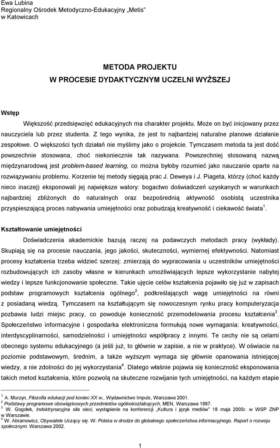 Tymczasem metoda ta jest dość powszechnie stosowana, choć niekoniecznie tak nazywana.