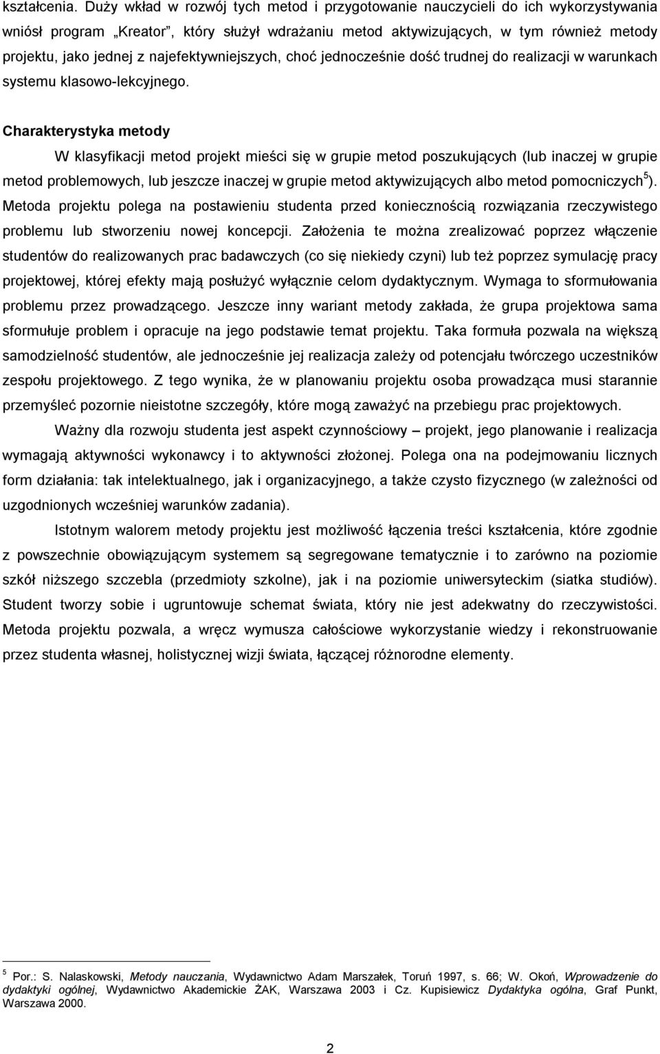 najefektywniejszych, choć jednocześnie dość trudnej do realizacji w warunkach systemu klasowo-lekcyjnego.