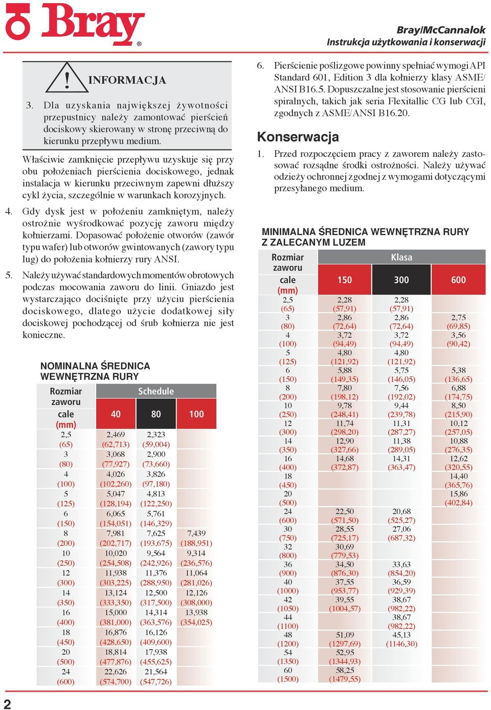 Gdy dysk jest w położeniu zamkniętym, należy ostrożnie wyśrodkować pozycję zaworu między kołnierzami.