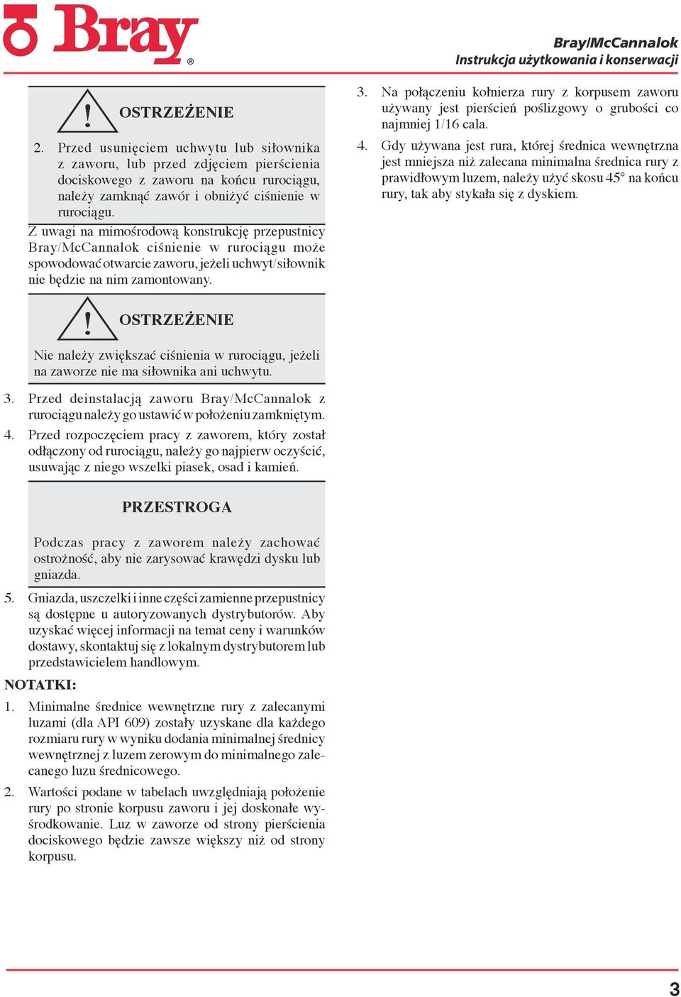 Na połączeniu kołnierza rury z korpusem zaworu używany jest pierścień poślizgowy o grubości co najmniej 1/16 cala. 4.