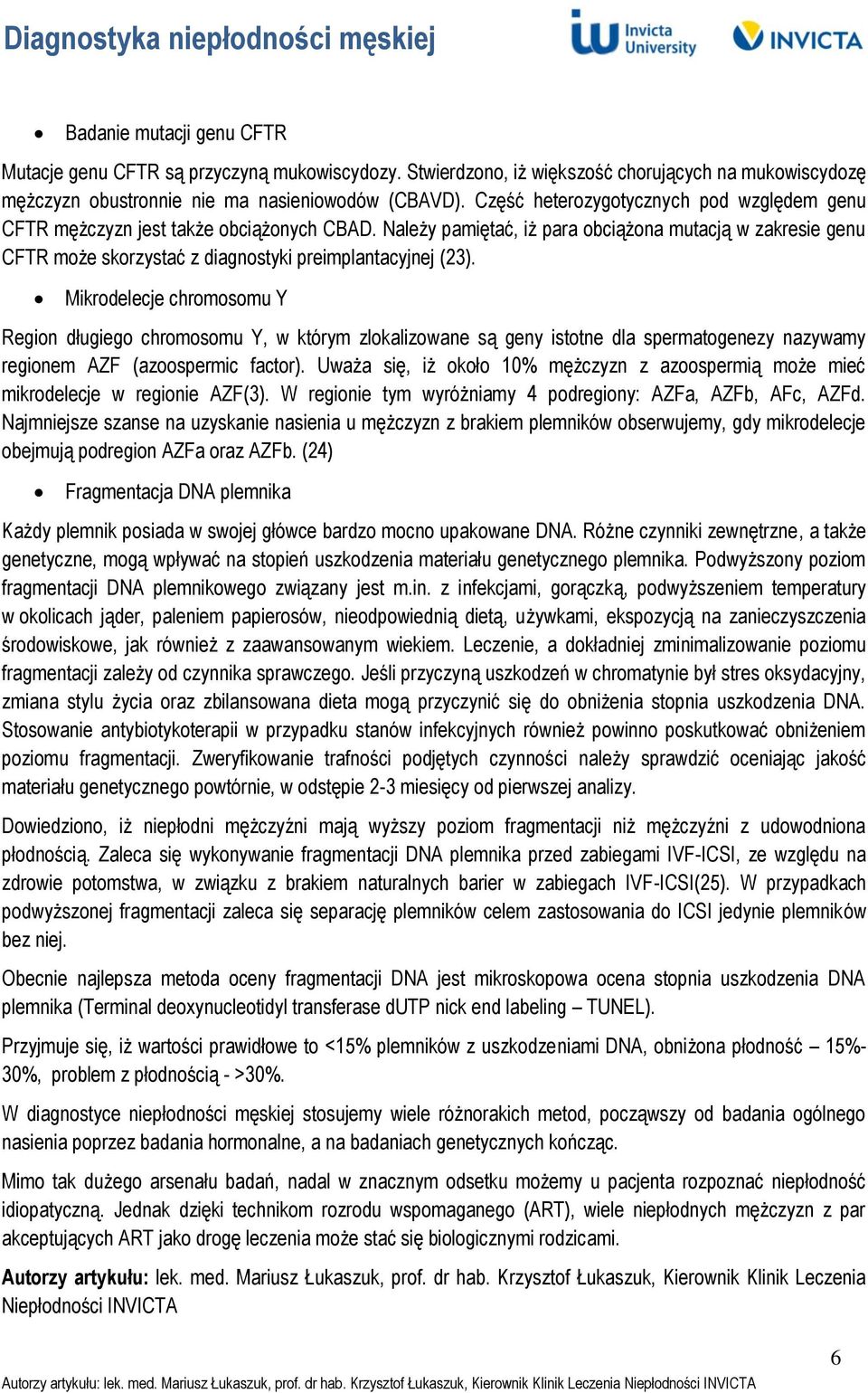 Należy pamiętać, iż para obciążona mutacją w zakresie genu CFTR może skorzystać z diagnostyki preimplantacyjnej (23).