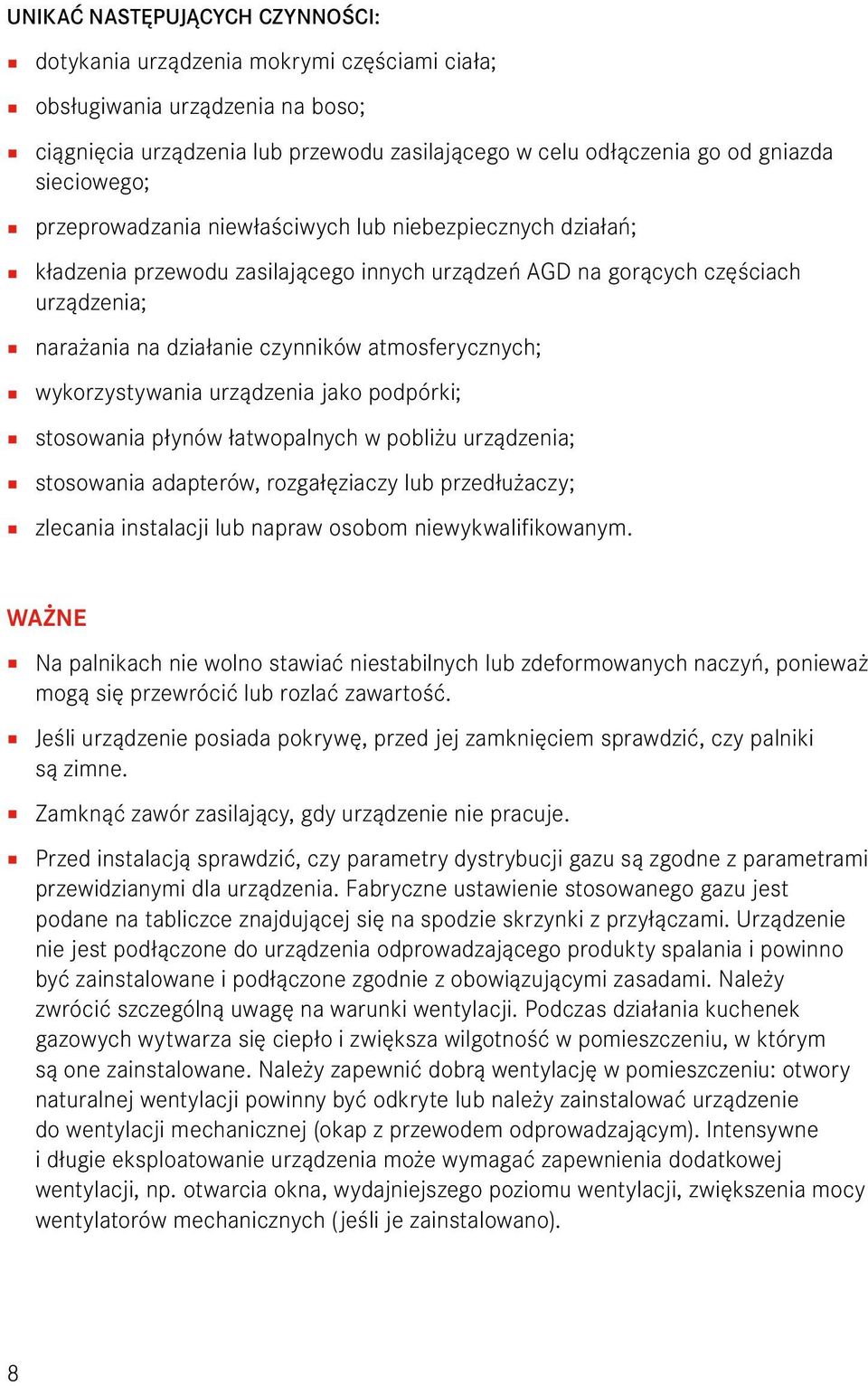 atmosferycznych; wykorzystywania urządzenia jako podpórki; stosowania płynów łatwopalnych w pobliżu urządzenia; stosowania adapterów, rozgałęziaczy lub przedłużaczy; zlecania instalacji lub napraw