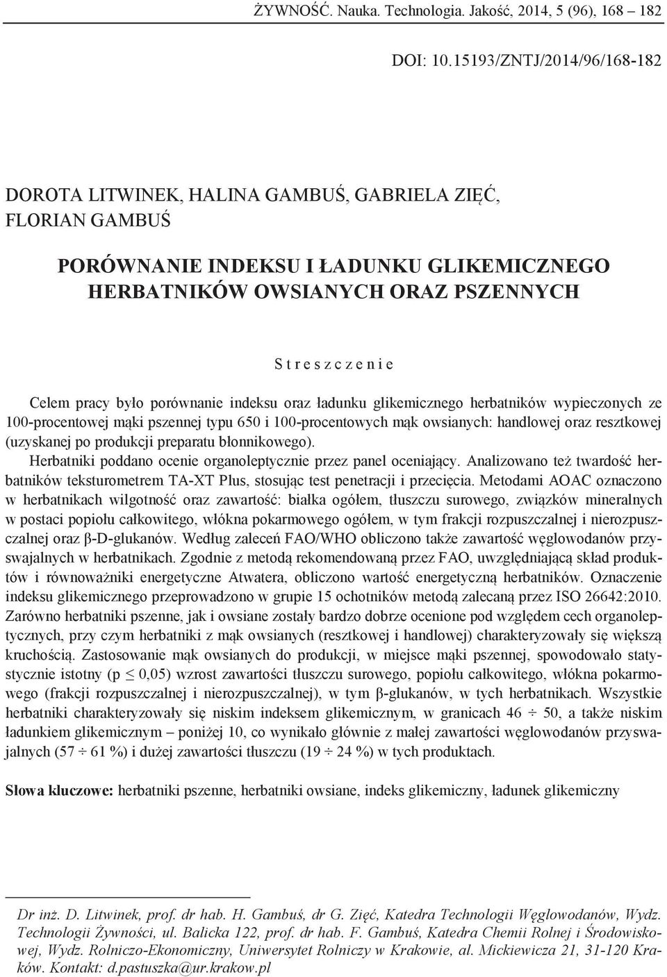 pracy było porównanie indeksu oraz ładunku glikemicznego herbatników wypieczonych ze 100-procentowej mąki pszennej typu 650 i 100-procentowych mąk owsianych: handlowej oraz resztkowej (uzyskanej po