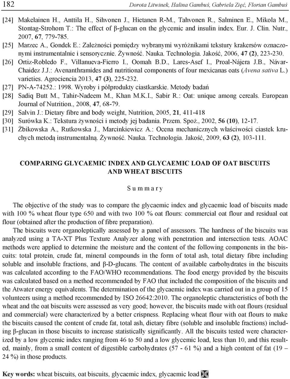 : Zależności pomiędzy wybranymi wyróżnikami tekstury krakersów oznaczonymi instrumentalnie i sensorycznie. Żywność. Nauka. Technologia. Jakość, 2006, 47 (2), 223-230. [26] Ortiz-Robledo F.