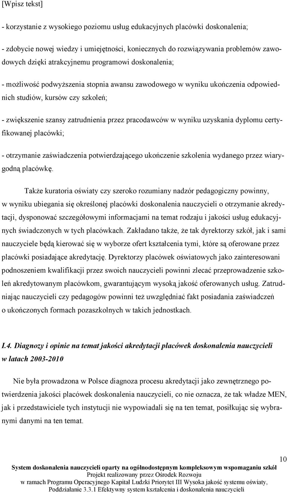 dyplomu certyfikowanej placówki; - otrzymanie zaświadczenia potwierdzającego ukończenie szkolenia wydanego przez wiarygodną placówkę.