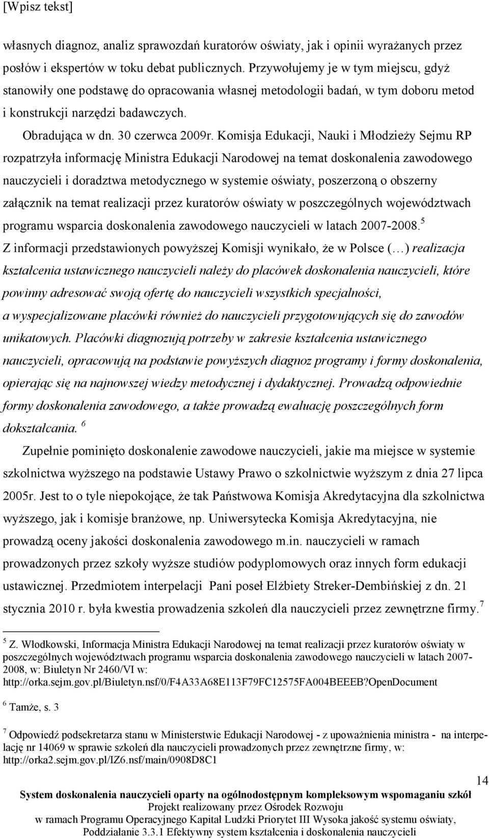 Komisja Edukacji, Nauki i MłodzieŜy Sejmu RP rozpatrzyła informację Ministra Edukacji Narodowej na temat doskonalenia zawodowego nauczycieli i doradztwa metodycznego w systemie oświaty, poszerzoną o