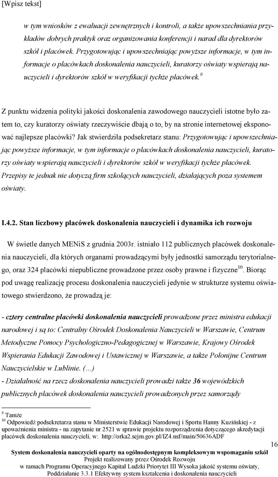 9 Z punktu widzenia polityki jakości doskonalenia zawodowego nauczycieli istotne było zatem to, czy kuratorzy oświaty rzeczywiście dbają o to, by na stronie internetowej eksponować najlepsze placówki?