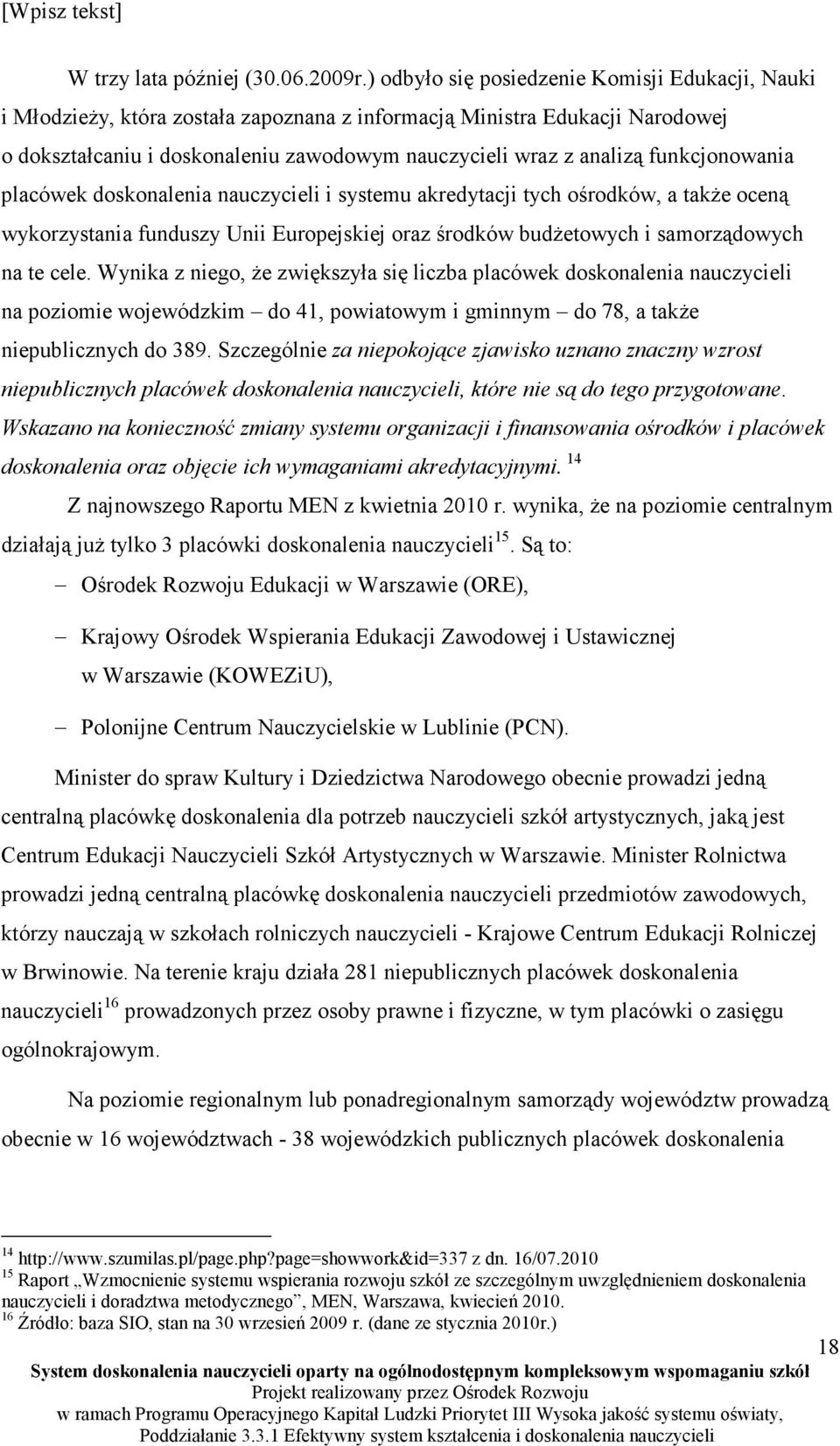 funkcjonowania placówek doskonalenia nauczycieli i systemu akredytacji tych ośrodków, a takŝe oceną wykorzystania funduszy Unii Europejskiej oraz środków budŝetowych i samorządowych na te cele.