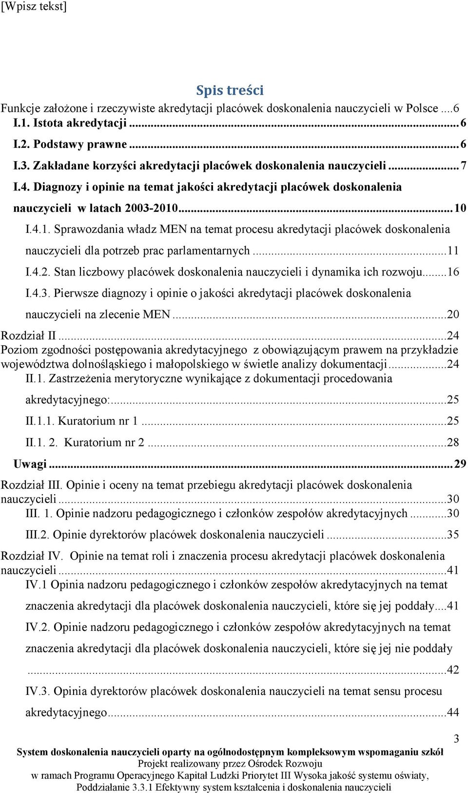 ...10 I.4.1. Sprawozdania władz MEN na temat procesu akredytacji placówek doskonalenia nauczycieli dla potrzeb prac parlamentarnych...11 I.4.2.