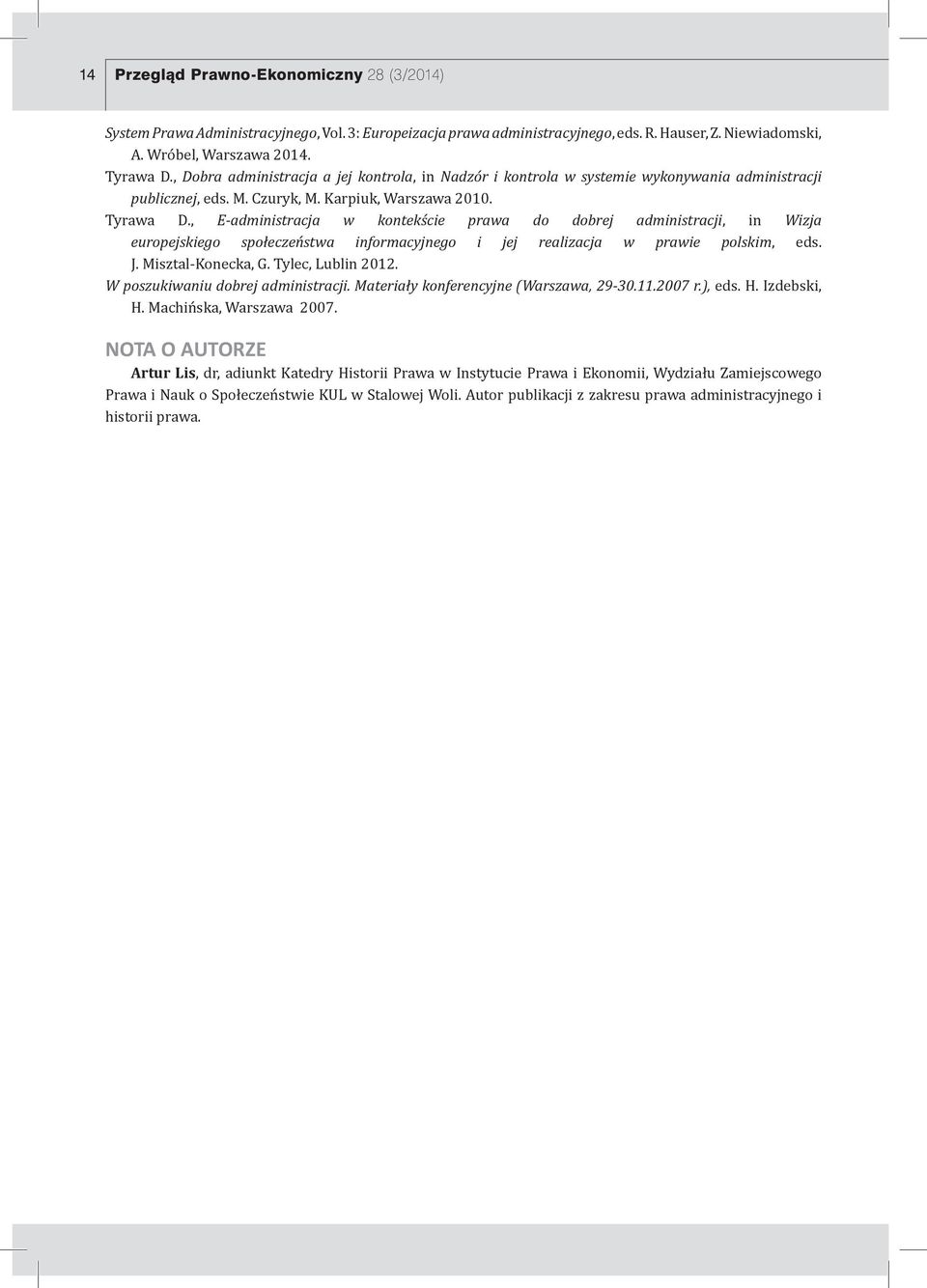 , E-administracja w kontekście prawa do dobrej administracji, in Wizja europejskiego społeczeństwa informacyjnego i jej realizacja w prawie polskim, eds. J. Misztal-Konecka, G. Tylec, Lublin 2012.