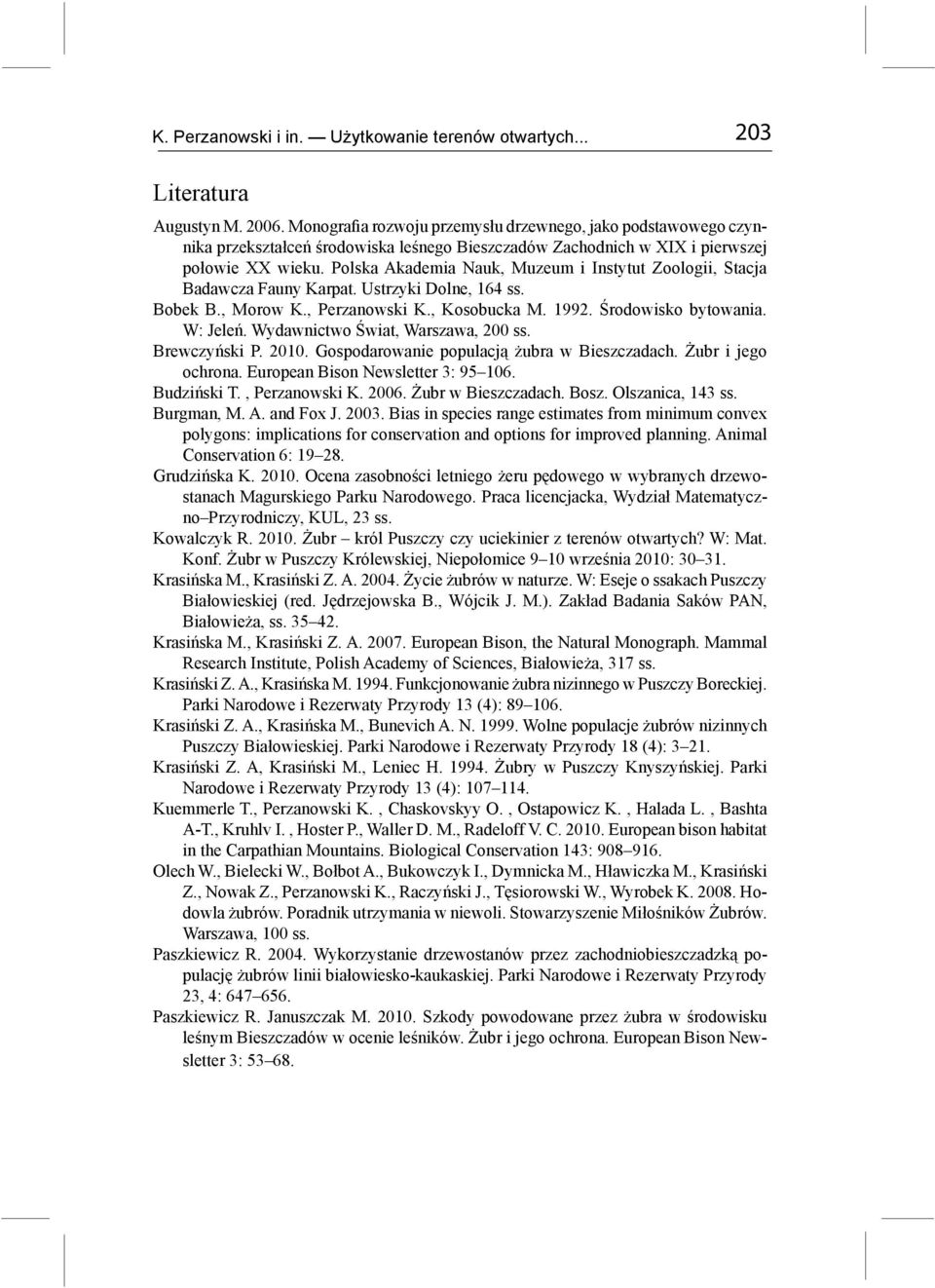 Polska Akademia Nauk, Muzeum i Instytut Zoologii, Stacja Badawcza Fauny Karpat. Ustrzyki Dolne, 164 ss. Bobek B., Morow K., Perzanowski K., Kosobucka M. 1992. Środowisko bytowania. W: Jeleń.