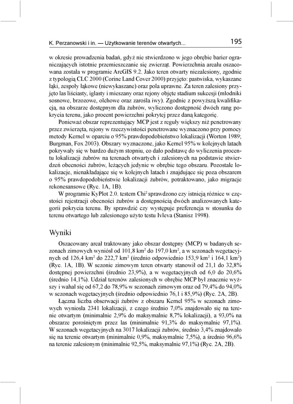 Jako teren otwarty niezalesiony, zgodnie z typologią CLC 2000 (Corine Land Cover 2000) przyjęto: pastwiska, wykaszane łąki, zespoły łąkowe (niewykaszane) oraz pola uprawne.