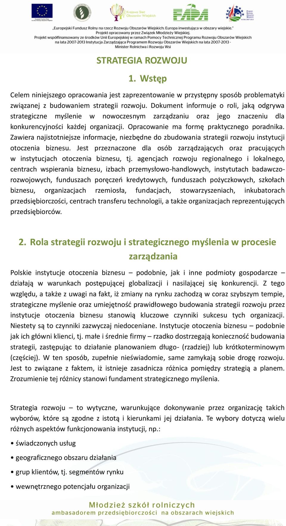 Zawiera najistotniejsze informacje, niezbędne do zbudowania strategii rozwoju instytucji otoczenia biznesu.