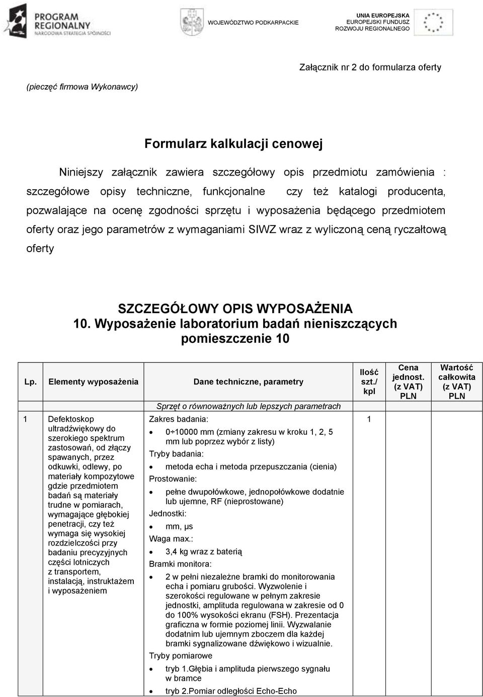 oferty oraz jego parametrów z wymaganiami SIWZ wraz z wyliczoną ceną ryczałtową oferty SZCZEGÓŁOWY OPIS WYPOSAŻENIA 0. Wyposażenie laboratorium badań nieniszczących pomieszczenie 0 Lp.