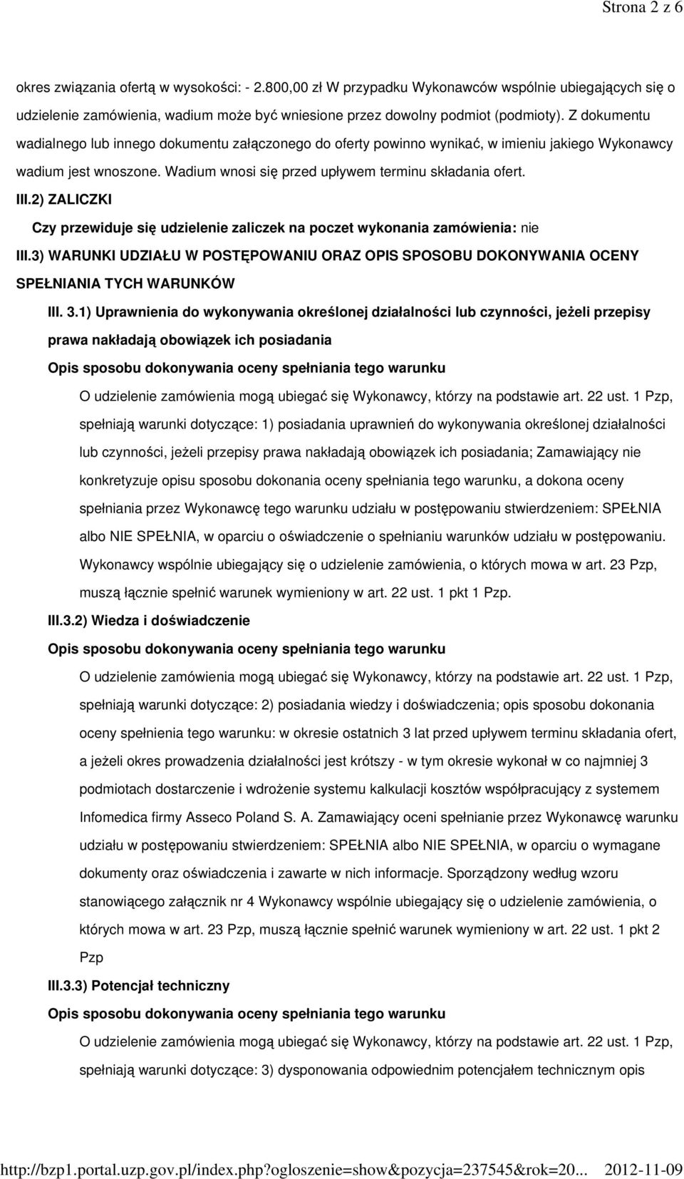 2) ZALICZKI Czy przewiduje się udzielenie zaliczek na poczet wykonania zamówienia: nie III.3) WARUNKI UDZIAŁU W POSTĘPOWANIU ORAZ OPIS SPOSOBU DOKONYWANIA OCENY SPEŁNIANIA TYCH WARUNKÓW III. 3.