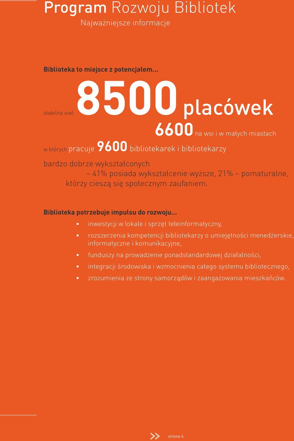 wyższe, 21% pomaturalne, którzy cieszą się społecznym zaufaniem. Biblioteka potrzebuje impulsu do rozwoju.