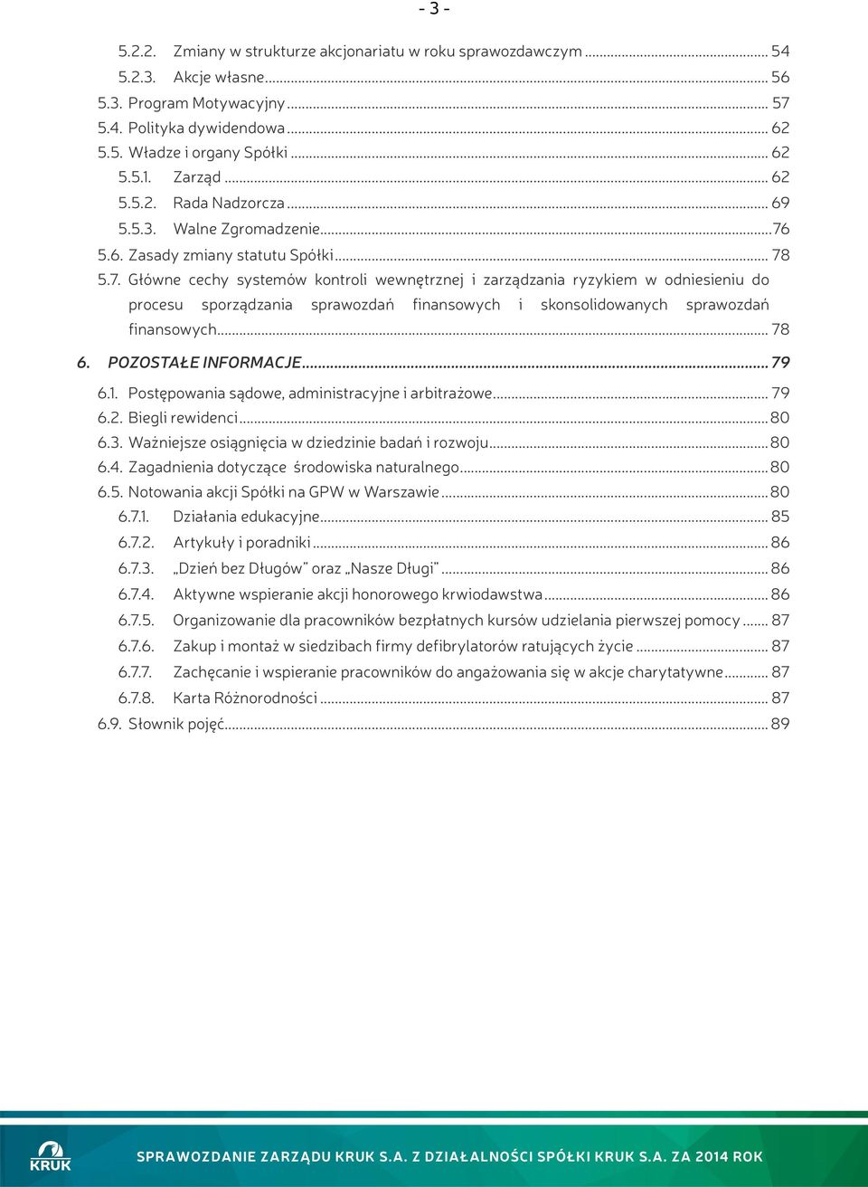 5.6. Zasady zmiany statutu Spółki... 78