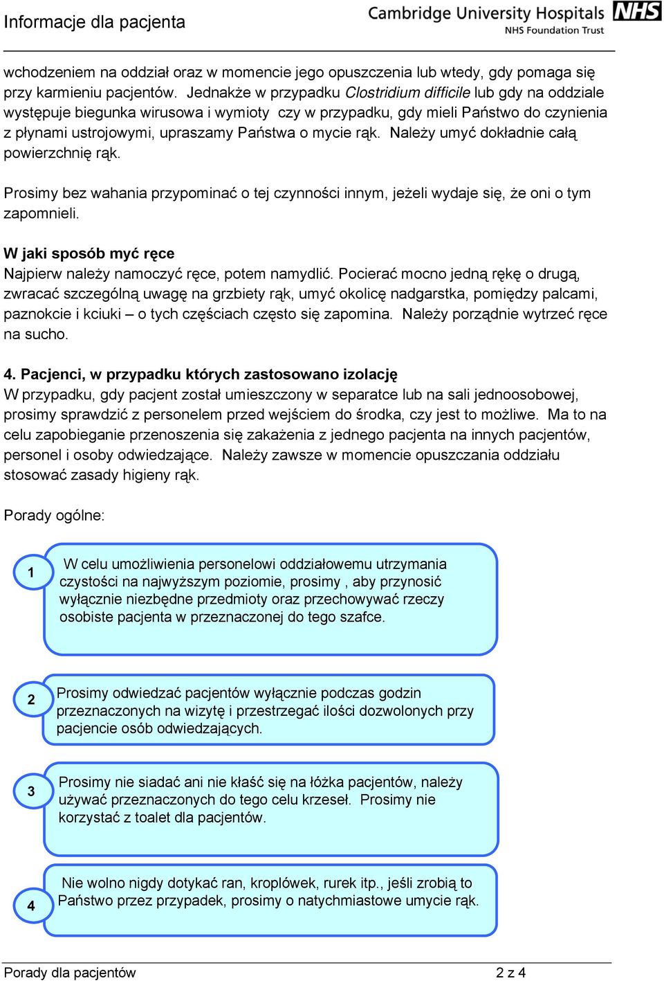 rąk. Należy umyć dokładnie całą powierzchnię rąk. Prosimy bez wahania przypominać o tej czynności innym, jeżeli wydaje się, że oni o tym zapomnieli.