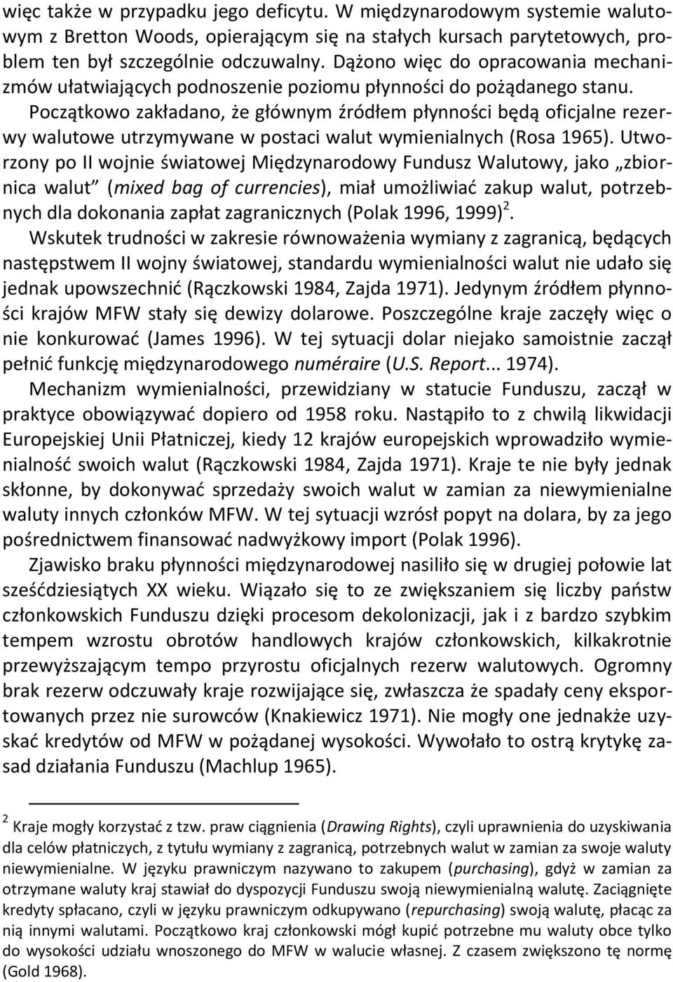 Początkowo zakładano, że głównym źródłem płynności będą oficjalne rezerwy walutowe utrzymywane w postaci walut wymienialnych (Rosa 1965).