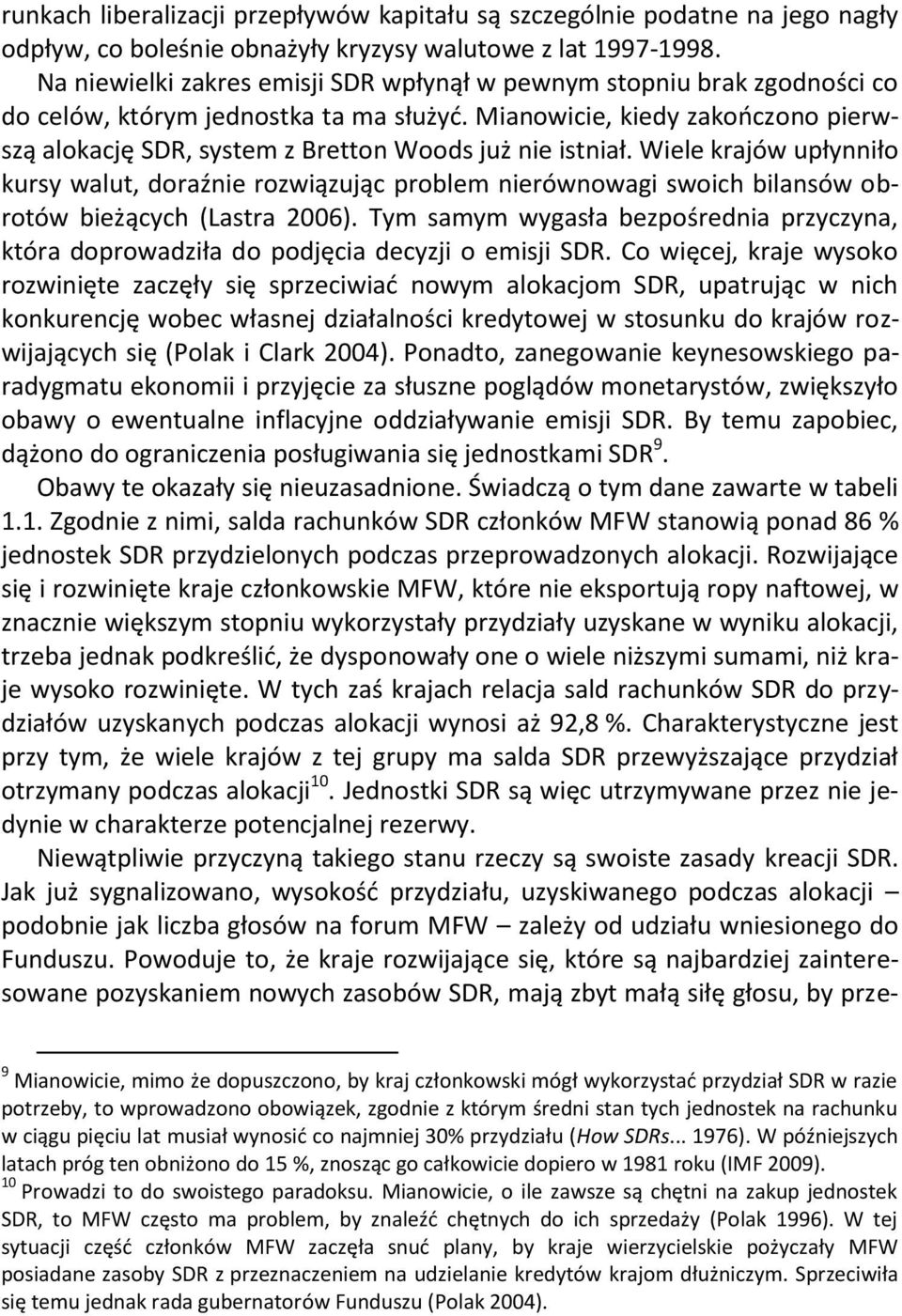 Mianowicie, kiedy zakooczono pierwszą alokację SDR, system z Bretton Woods już nie istniał.