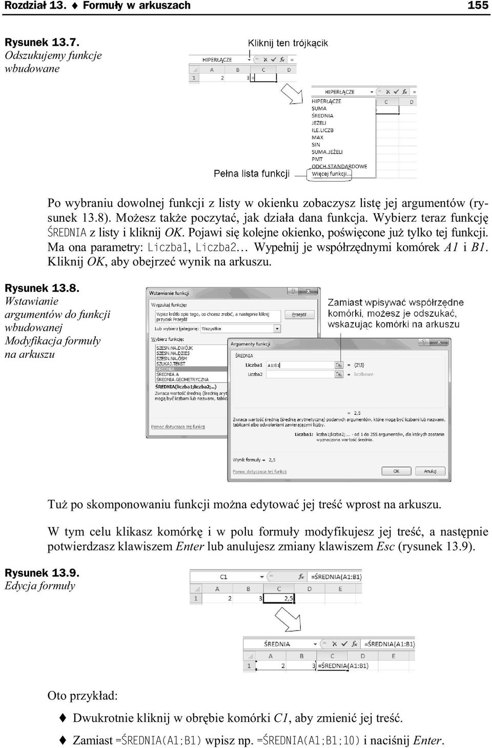 Ma ona parametry: Liczba1, Liczba2 Wype nij je wspó rz dnymi komórek A1 i B1. Kliknij OK, aby obejrze wynik na arkuszu. Rysunek 13.8.