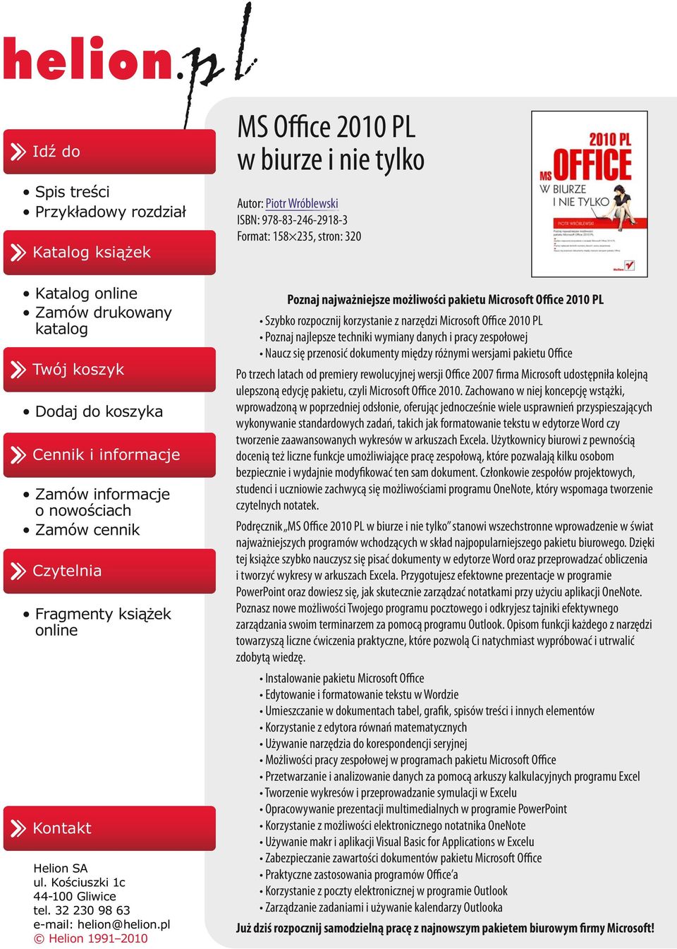 pl Helion 1991 2010 MS Office 2010 PL w biurze i nie tylko Autor: Piotr Wróblewski ISBN: 978-83-246-2918-3 Format: 158 235, stron: 320 Poznaj najważniejsze możliwości pakietu Microsoft Office 2010 PL