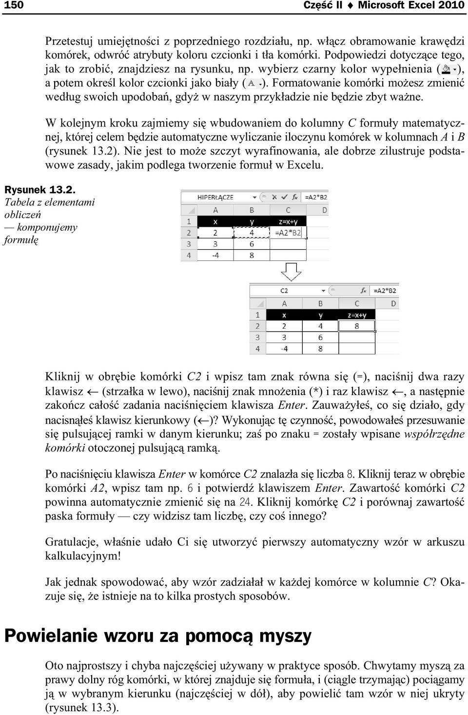 Formatowanie komórki mo esz zmieni wed ug swoich upodoba, gdy w naszym przyk adzie nie b dzie zbyt wa ne.