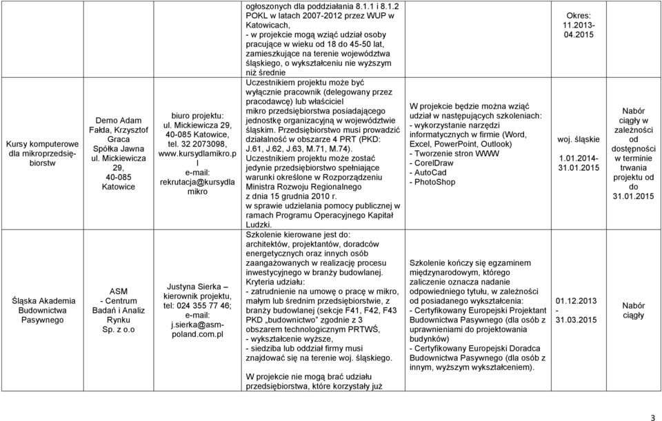 p l rekrutacja@kursydla mikro Justyna Sierka kierownik projektu, tel: 024 355 77 46; j.sierka@asmpoland.com.pl ogłoszonych dla poddziałania 8.1.