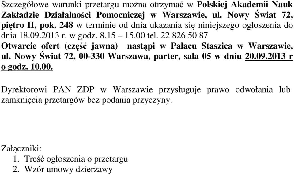 22 826 50 87 Otwarcie ofert (część jawna) nastąpi w Pałacu Staszica w Warszawie, ul. Nowy Świat 72, 00-330 Warszawa, parter, sala 05 w dniu 20.09.