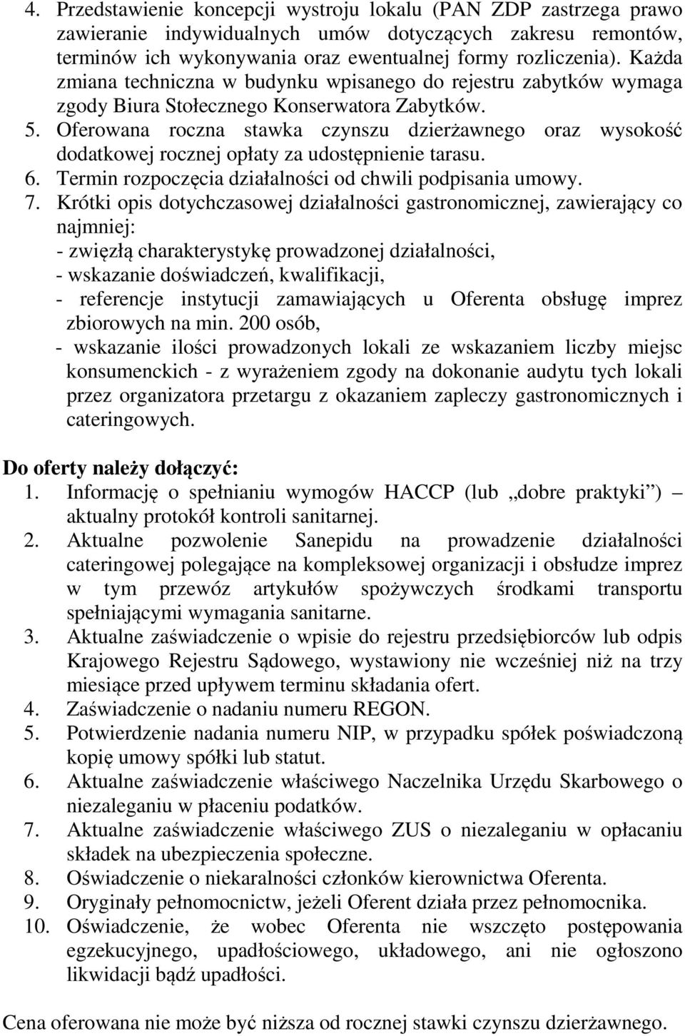 Oferowana roczna stawka czynszu dzierżawnego oraz wysokość dodatkowej rocznej opłaty za udostępnienie tarasu. 6. Termin rozpoczęcia działalności od chwili podpisania umowy. 7.