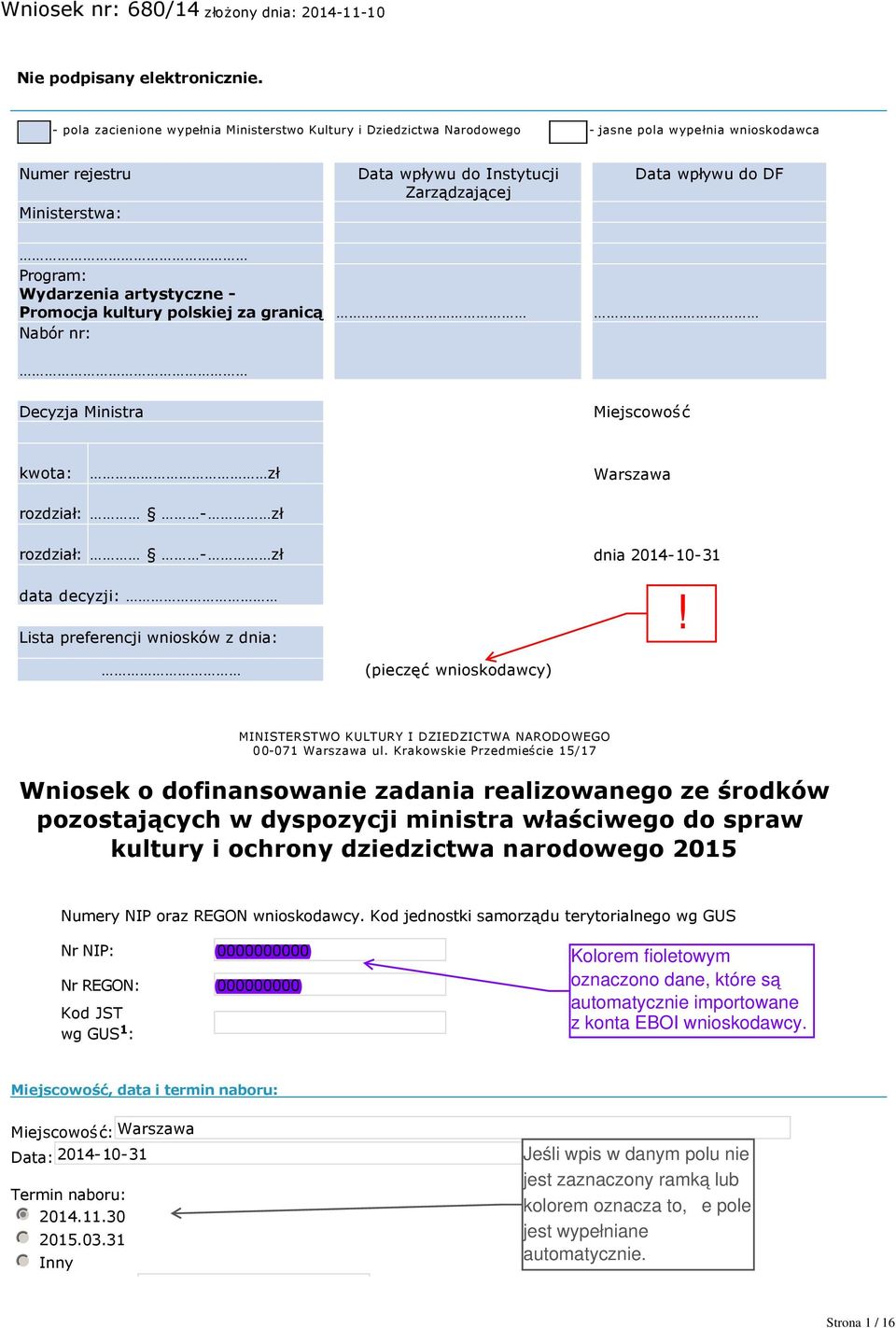 Wydarzenia artystyczne Promocja kultury polskiej za granicą Nabór nr: Decyzja Ministra Miejscowość kwota: zł Warszawa rozdział: zł rozdział: zł dnia 2014 10 31 data decyzji: Lista preferencji