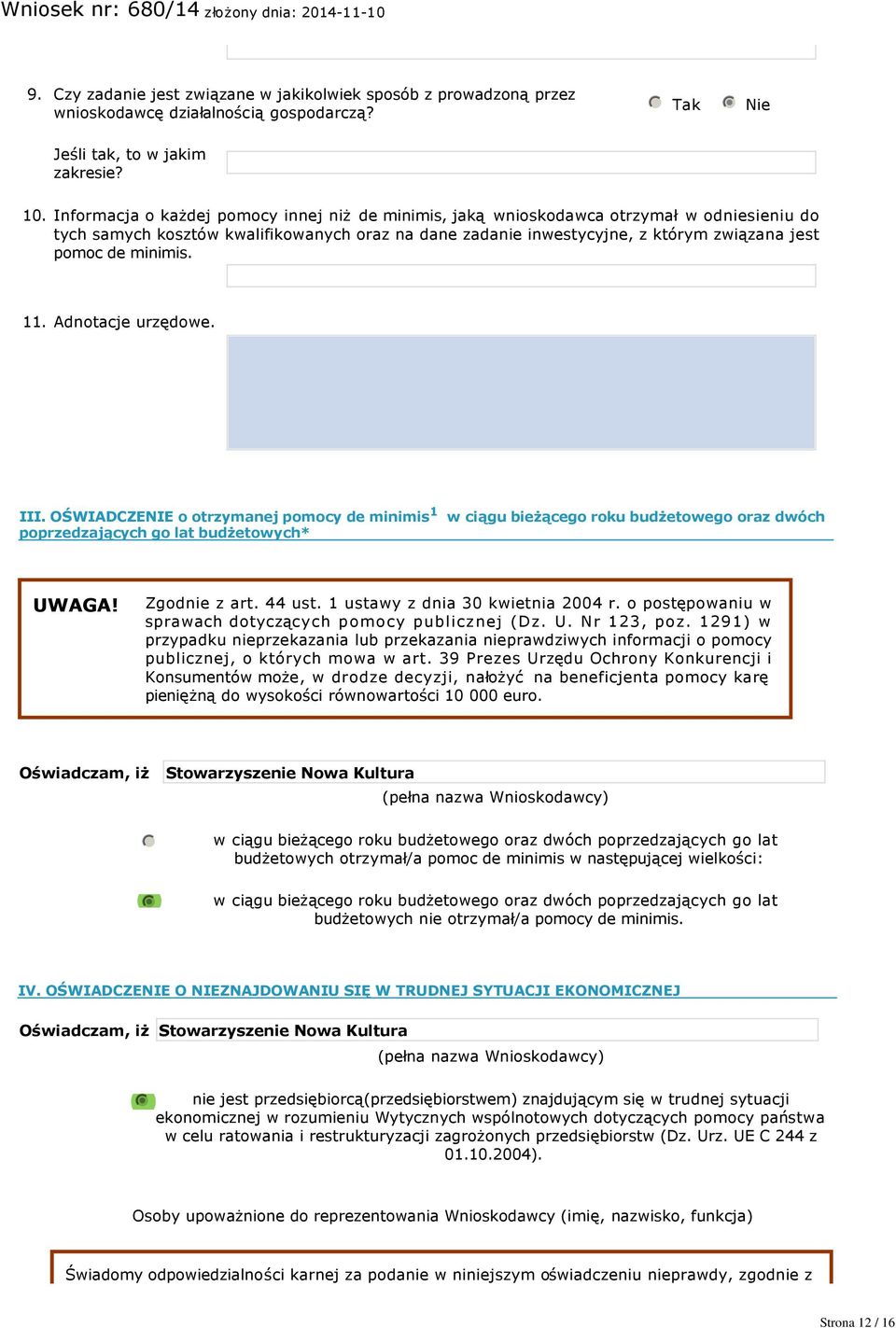 minimis. 11. Adnotacje urzędowe. III. OŚWIADCZENIE o otrzymanej pomocy de minimis 1 w ciągu bieżącego roku budżetowego oraz dwóch poprzedzających go lat budżetowych* UWAGA! Zgodnie z art. 44 ust.