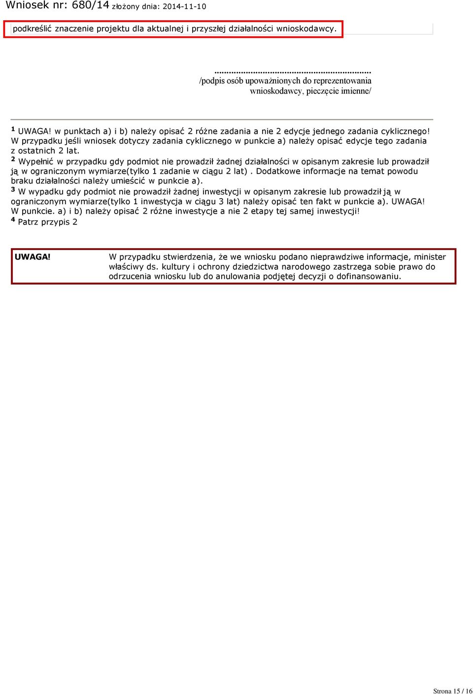 W przypadku jeśli wniosek dotyczy zadania cyklicznego w punkcie a) należy opisać edycje tego zadania z ostatnich 2 lat.