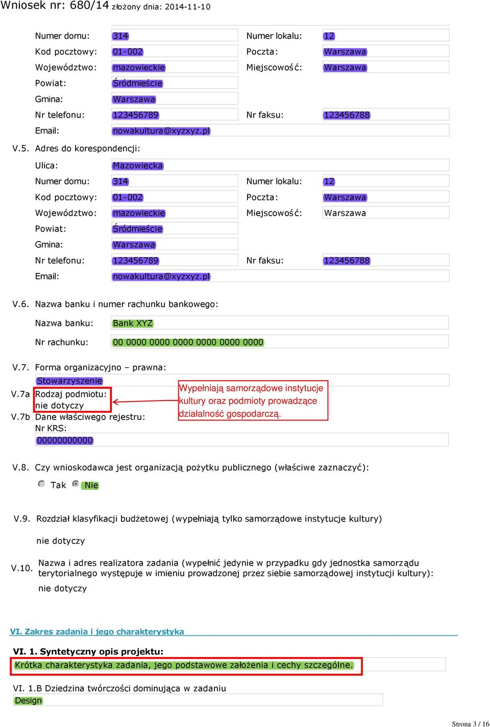 Nazwa banku i numer rachunku bankowego: Nazwa banku: Bank XYZ Nr rachunku: 00 0000 0000 0000 0000 0000 0000 V.7. Forma organizacyjno prawna: Stowarzyszenie V.7a Rodzaj podmiotu: nie dotyczy V.