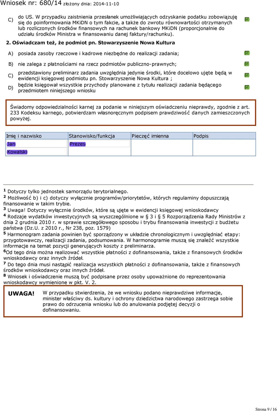 finansowych na rachunek bankowy MKiDN (proporcjonalnie do udziału środków Ministra w finansowaniu danej faktury/rachunku). 2. Oświadczam też, że podmiot pn.