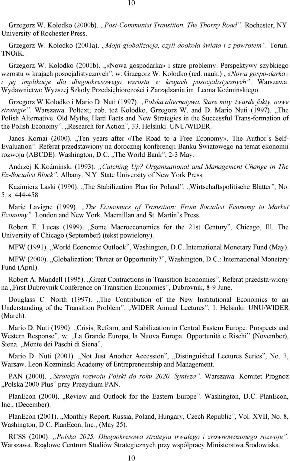 Perspektywy szybkiego wzrostu w krajach posocjalistycznych, w: Grzegorz W. Kołodko (red. nauk.) «Nowa gospo-darka» i jej implikacje dla długookresowego wzrostu w krajach posocjalistycznych. Warszawa.