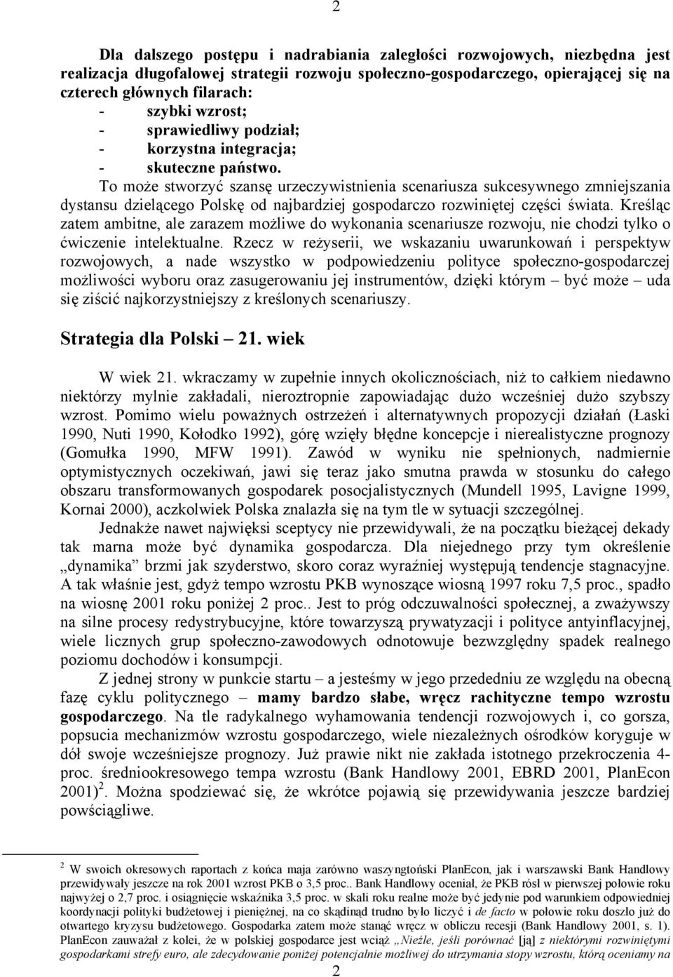 To może stworzyć szansę urzeczywistnienia scenariusza sukcesywnego zmniejszania dystansu dzielącego Polskę od najbardziej gospodarczo rozwiniętej części świata.