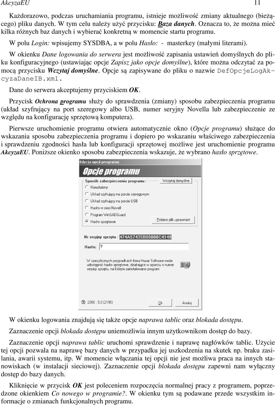 W okienku Dane logowania do serwera jest możliwość zapisania ustawień domyślnych do pliku konfiguracyjnego (ustawiając opcje Zapisz jako opcje domyślne), które można odczytać za pomocą przycisku