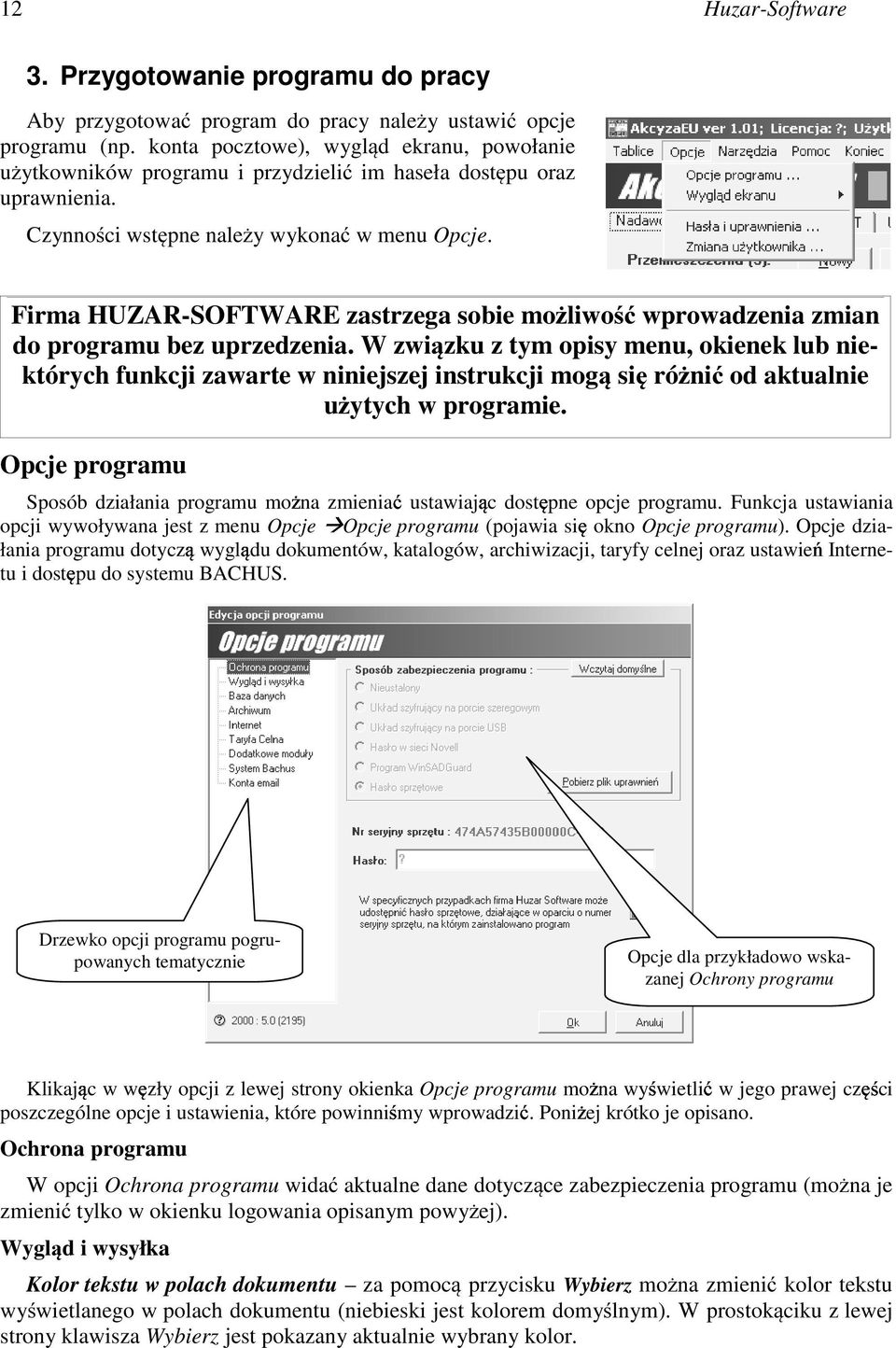 Firma HUZAR-SOFTWARE zastrzega sobie możliwość wprowadzenia zmian do programu bez uprzedzenia.