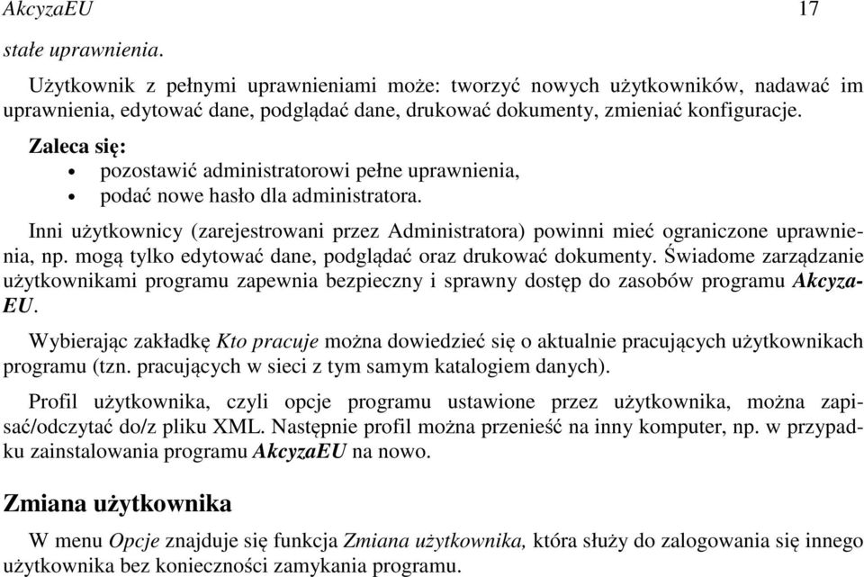 mogą tylko edytować dane, podglądać oraz drukować dokumenty. Świadome zarządzanie użytkownikami programu zapewnia bezpieczny i sprawny dostęp do zasobów programu Akcyza- EU.