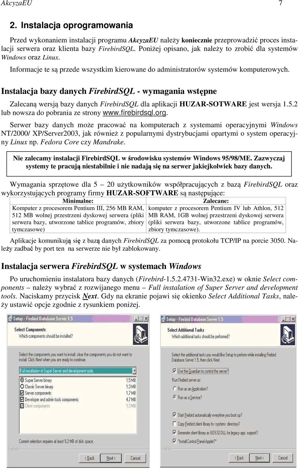 Instalacja bazy danych FirebirdSQL - wymagania wstępne Zalecaną wersją bazy danych FirebirdSQL dla aplikacji HUZAR-SOTWARE jest wersja 1.5.2 lub nowsza do pobrania ze strony www.firebirdsql.org.