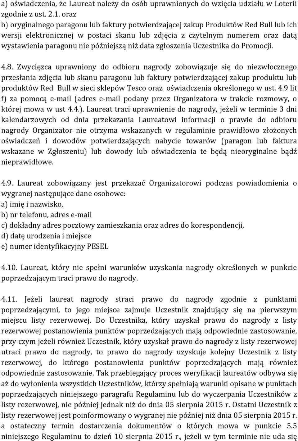 późniejszą niż data zgłoszenia Uczestnika do Promocji. 4.8.