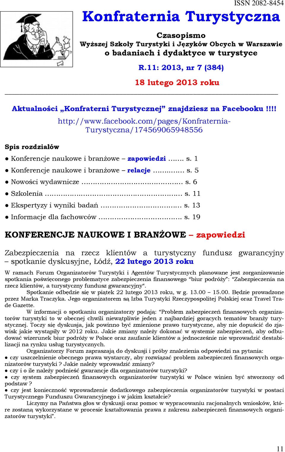 com/pages/konfraternia- Turystyczna/174569065948556 Konferencje naukowe i branżowe zapowiedzi. s. 1 Konferencje naukowe i branżowe relacje.. s. 5 Nowości wydawnicze s. 6 Szkolenia. s. 11 Ekspertyzy i wyniki badań s.