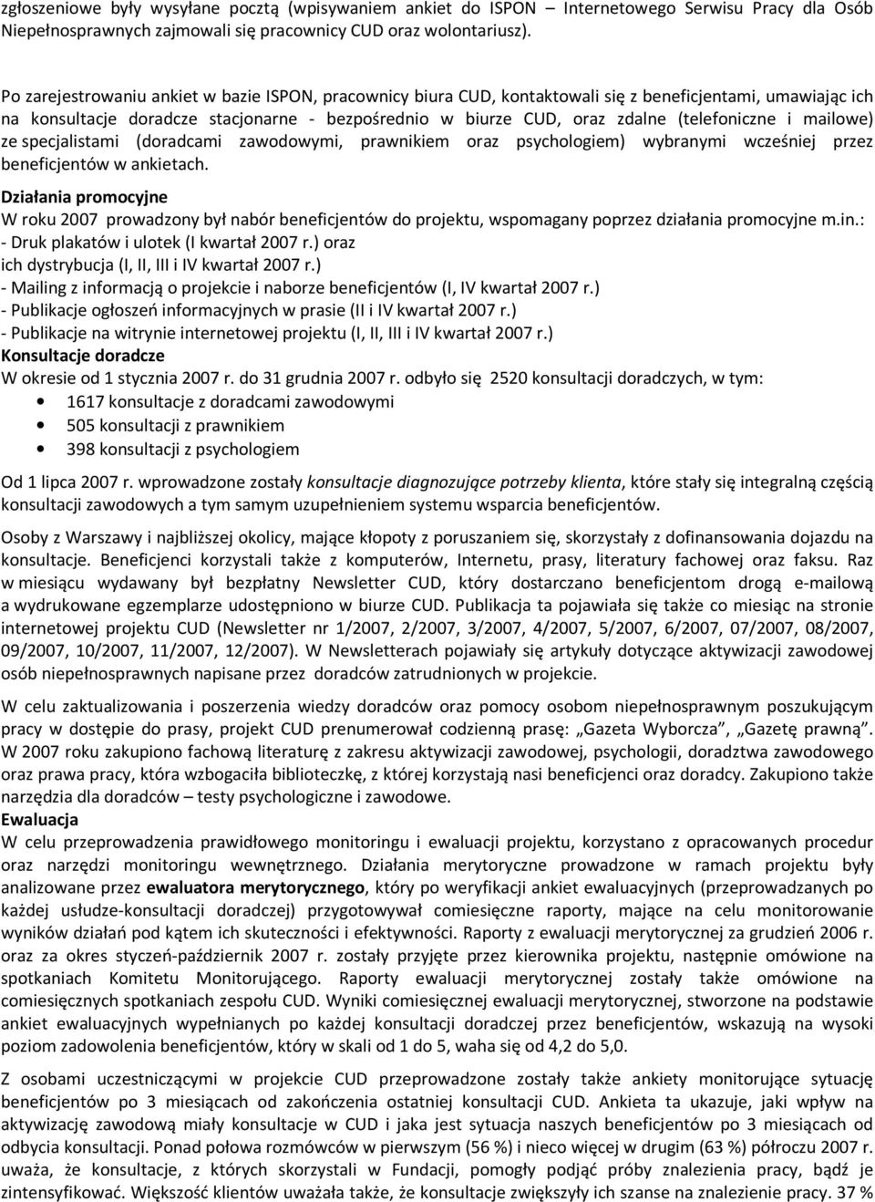 (telefoniczne i mailowe) ze specjalistami (doradcami zawodowymi, prawnikiem oraz psychologiem) wybranymi wcześniej przez beneficjentów w ankietach.