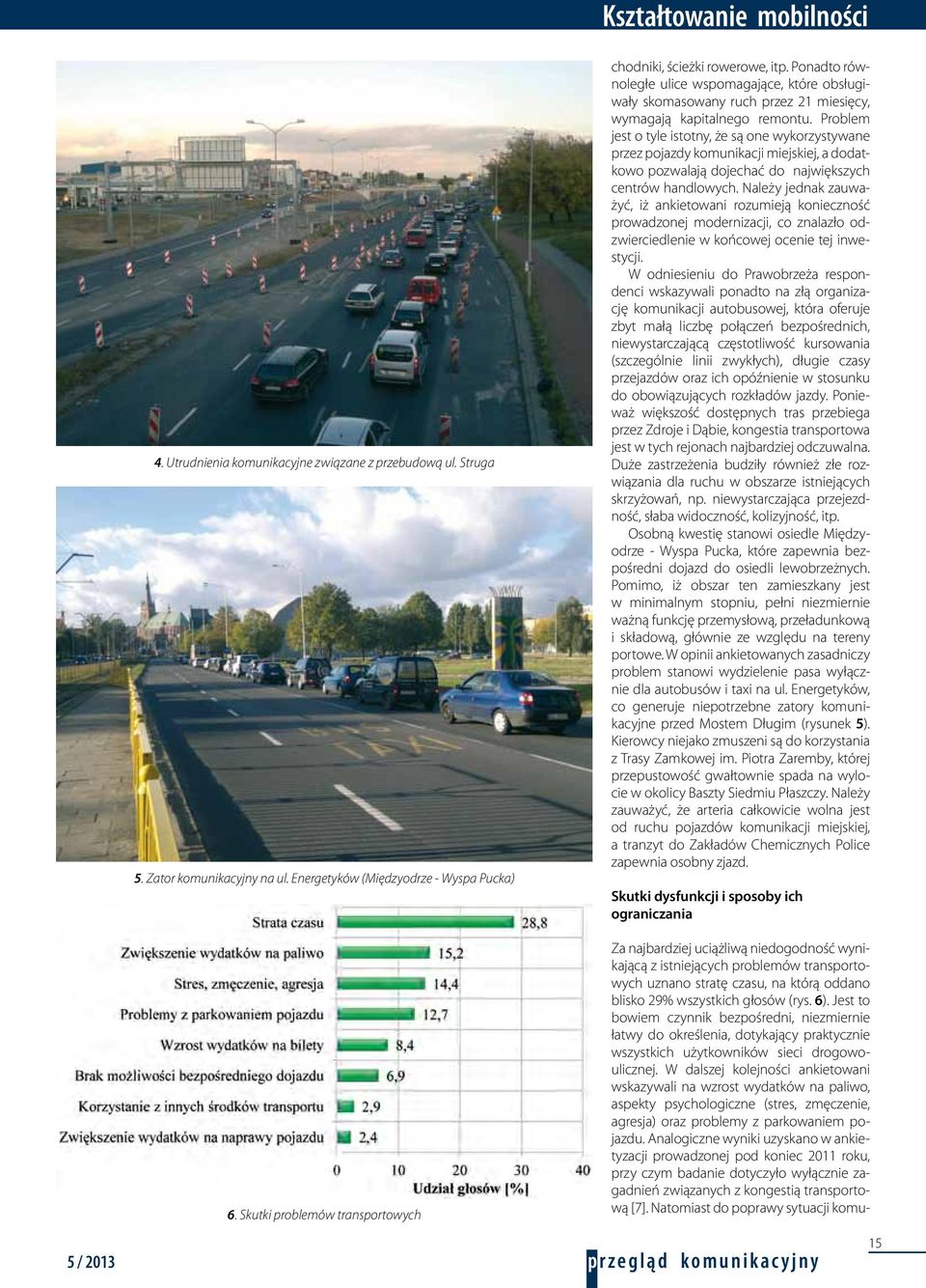 Problem jest o tyle istotny, że są one wykorzystywane przez pojazdy komunikacji miejskiej, a dodatkowo pozwalają dojechać do największych centrów handlowych.