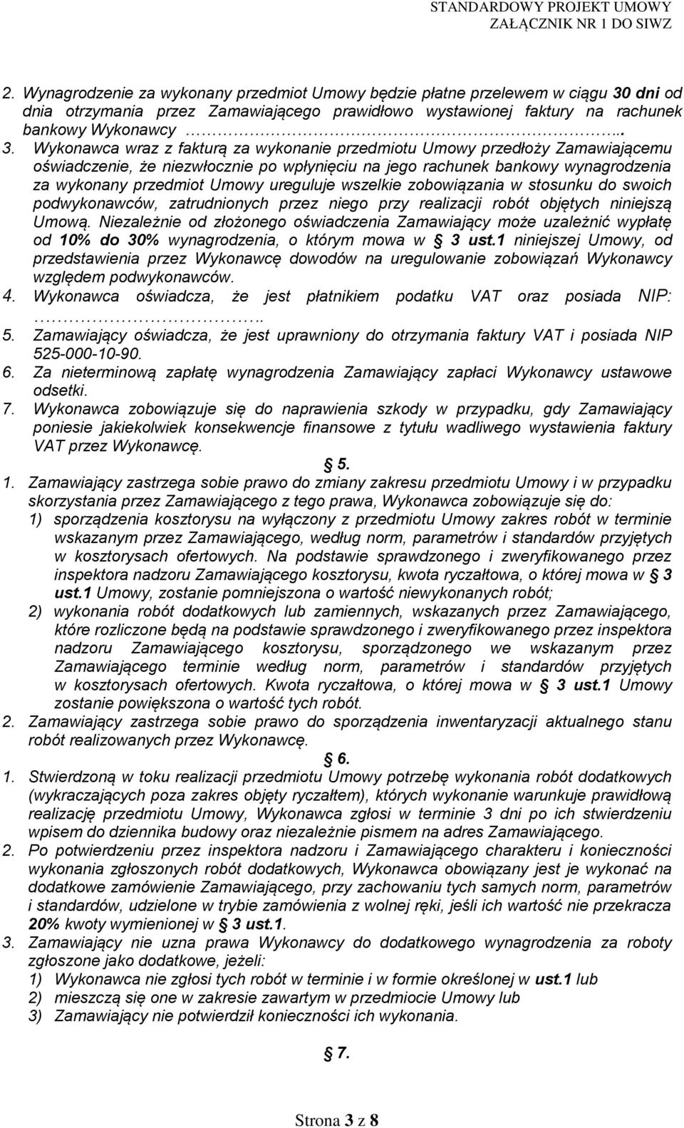 Wykonawca wraz z fakturą za wykonanie przedmiotu Umowy przedłoży Zamawiającemu oświadczenie, że niezwłocznie po wpłynięciu na jego rachunek bankowy wynagrodzenia za wykonany przedmiot Umowy ureguluje